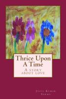 Thrice Upon a Time: Because When You Are in Love, One Lifetime Is Never Enough 1541258967 Book Cover