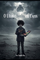 O Último Sonho em Cores (Portuguese Edition) B0FD8VM3ZX Book Cover