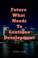 Future What Needs To Continue Development B0BH16PC3B Book Cover