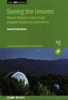 Seeing the Unseen: Mount Wilson's role in high angular resolution astronomy 0750322063 Book Cover