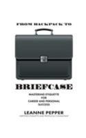 From Backpack to Briefcase: Mastering Etiquette for Career and Personal Success 1772440892 Book Cover