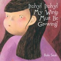 Itchy! Itchy! My Wings Must Be Growing! 1615460926 Book Cover
