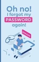 Oh no! i forgot my password again!: A powerful book to protect your passwords from getting forgettable 1652609806 Book Cover