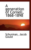 A generation of Cornell, 1868-1898 0526842598 Book Cover