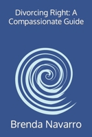 Divorcing Right: A Compassionate Guide B0CFCRQ1YR Book Cover