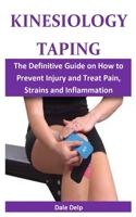 Kinesiology Taping: The Definitive Guide on How to Prevent Injury and Treat Pain, Strains and Inflammation 1701141051 Book Cover