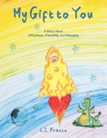My Gift to You: A Story About Giftedness, Friendship, and Belonging 6598607558 Book Cover