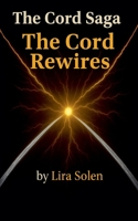 The Cord Rewires (The Cord Saga) B0GSTZH18J Book Cover
