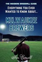Everything You Ever Wanted to Know About Milwaukee Brewers 1978258232 Book Cover