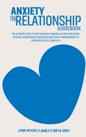 Anxiety In Relationships Guidebook: The Ultimate Guide To Stop Negative Thinking, Jealousy And Panic Attacks, Understand Attachment And Fear Of Abandonment To Overcome Couple Conflicts 180186974X Book Cover