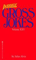 Insanely Gross Jokes Volume XXV (Gross Jokes) 0821756826 Book Cover