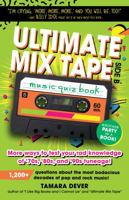 Ultimate Mix Tape Music Quiz Book: Side B: More ways to test your rad knowledge of ’70s, ’80s, and ’90s tuneage! 0998702307 Book Cover