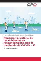 Repensar la historia de las epidemias en Hispanoamérica ante la pandemia de COVID – 19: El caso de México 6203876461 Book Cover