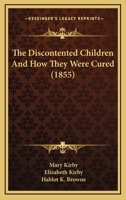 The Discontented Children and How They Were Cured. by M. and E. Kirby 1165655594 Book Cover