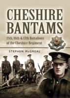 Cheshire Bantams: 15th, 16th and 17th Battalions of the Cheshire Regiment 1844153878 Book Cover