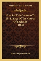 How Shall We "conform To The Liturgy Of The Church Of England?" 1179225449 Book Cover