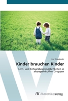 Kinder brauchen Kinder: Lern- und Entwicklungsmöglichkeiten in altersgemischten Gruppen 363967927X Book Cover