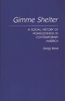 Gimme Shelter: A Social History of Homelessness in Contemporary America 0275944018 Book Cover