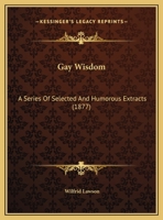 Gay Wisdom: A Series Of Selected And Humorous Extracts 1169423841 Book Cover