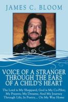 Voice Of A Stranger Through The Ears Of A Child's Heart: The Lord is My Sheppard; God is My Co-Pilot; My Prayers; My Dreams; And My Journey Through Life; In Poetry... On My Way Home 1434323234 Book Cover