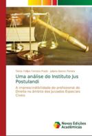 Uma análise do Instituto Jus Postulandi: A imprescindibilidade do profissional do Direito no âmbito dos Juizados Especiais Cíveis 6139655234 Book Cover