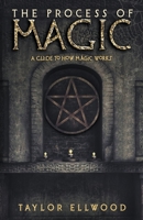 The Process of Magic: A Guide to How Magic Works 1720827303 Book Cover