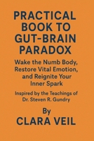 PRACTICAL W0RKB00K TO GUT-BRAIN PARADOX: Wake the Numb Body, Restore Vital Emotion, and Reignite Your Inner Spark B0F5NY9DTY Book Cover