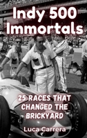 Indy 500 Immortals: 25 Races That Changed the Brickyard 1923504649 Book Cover