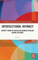 Intersectional Intimacy: Identity Work of Racialized Women in Online Dating Cultures (Routledge Research in Gender, Sexuality, and Media) 103270957X Book Cover