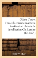 Objets d'Art Et d'Ameublement Annamites, Tonkinois Et Chinois, Divinités Bouddhiques: Et Brahmaniques, Armes, Ustensiles, Étoffes de la Collection Ch. 2329534655 Book Cover
