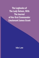 The Logbooks of the Lady Nelson, With the journal of her first commander Lieutenant James Grant 9357091378 Book Cover
