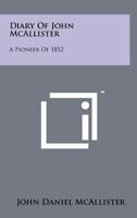 Diary of John McAllister: A Pioneer of 1852 1258184028 Book Cover