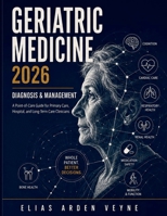 Geriatric Medicine 2026: Diagnosis & Management: A Point of Care Guide for Primary Care, Hospital, and Long Term Care Clinicians B0H8Q56P4T Book Cover