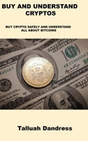 Buy and Understand Cryptos: Buy Crypto Safely and Understand All about Bitcoins 1806031531 Book Cover