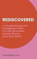Rediscovered: A Self-Affirming, Compassionate Guide for Late-Discovered Autistic Women 1805011502 Book Cover