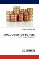 SMALL CREDIT FOR BIG HOPE: A Case Study on Bangladesh 3844395253 Book Cover