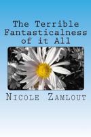 The Terrible Fantasticalness of It All 1543147615 Book Cover