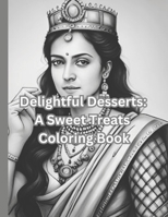 Delightful Desserts: A Sweet Treats Coloring Book B0C7JFHTDX Book Cover