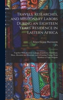 Travels, Researches, and Missionary Labors During an Eighteen Years' Residence in Eastern Africa: Together With Journeys to Jagga, Usambara, Ukambani, ... a Coasting Voyage From Mombaz to Cape Delgado 9354509835 Book Cover