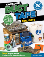Awesome Duct Tape Projects, Adventure Edition: New Extra-Tough Projects for the Outdoors 1497200660 Book Cover