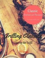 Grilling Classics: Summer Barbecue Recipes 1535362820 Book Cover
