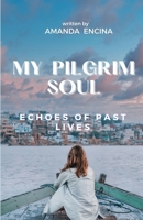 My Pilgrim Soul: Echoes of Past lives 1738196844 Book Cover