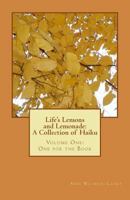 Life's Lemons and Lemonade: A Collection of Haiku: Volume One: One for the Book 153950445X Book Cover