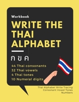 Write the Thai Alphabet Workbook: Thai Alphabet Write Tracing Consonant Vowel Tones Numbers B08LNBWFD1 Book Cover
