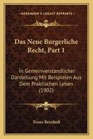 Das Neue Burgerliche Recht, Part 1: In Gemeinverstandlicher Darstellung Mit Beispielen Aus Dem Praktischen Leben (1902) 1160059462 Book Cover