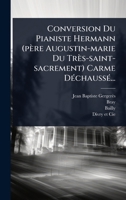 Conversion Du Pianiste Hermann (père Augustin-marie Du Très-saint-sacrement) Carme DÃ(c)chaussÃ(c)... (French Edition) 1024478149 Book Cover
