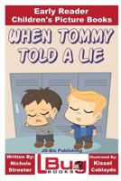 When Tommy Told a Lie - Early Reader - Children's Picture Books 153740508X Book Cover