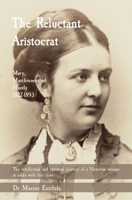 The Reluctant Aristocrat: Mary, Marchioness of Huntly, 1822-1893 1739589505 Book Cover
