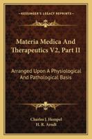 Materia Medica And Therapeutics V2, Part II: Arranged Upon A Physiological And Pathological Basis 1163110779 Book Cover