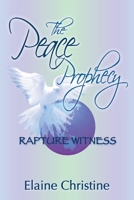 The Peace Prophecy Rapture Witness: Spiritual Adventure Travel On Pilgrimage To Sacred Sites Around The World 0980203023 Book Cover
